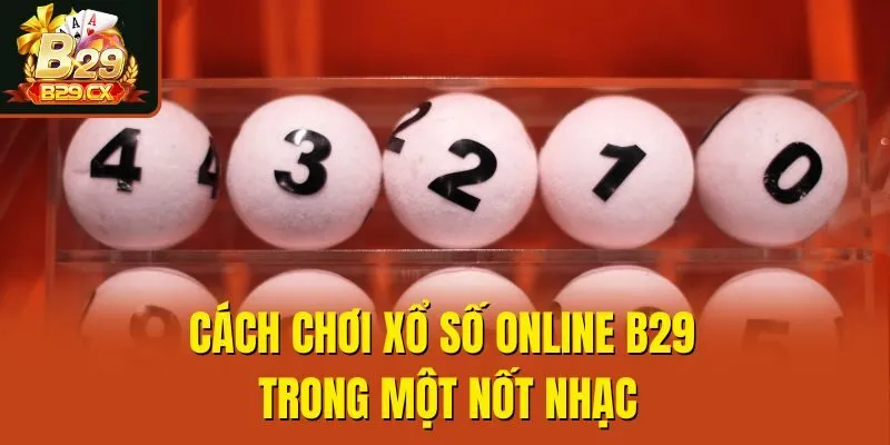 Cách chơi xổ số online B29 trong một nốt nhạc