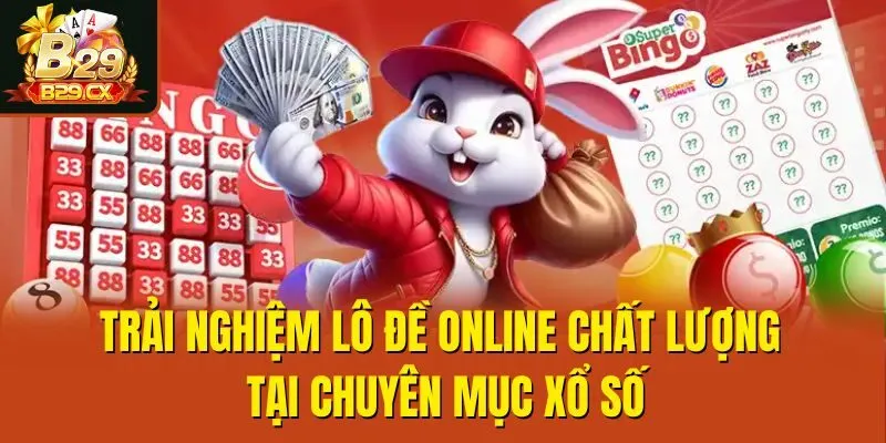 Trải nghiệm lô đề online chất lượng tại chuyên mục xổ số