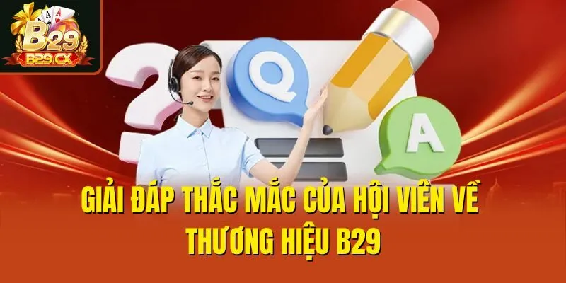 Giải đáp thắc mắc của hội viên về thương hiệu B29