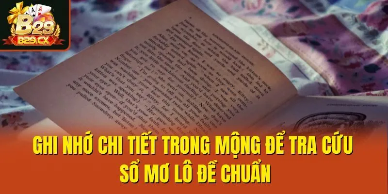 Ghi nhớ chi tiết trong mộng để tra cứu sổ mơ lô đề chuẩn