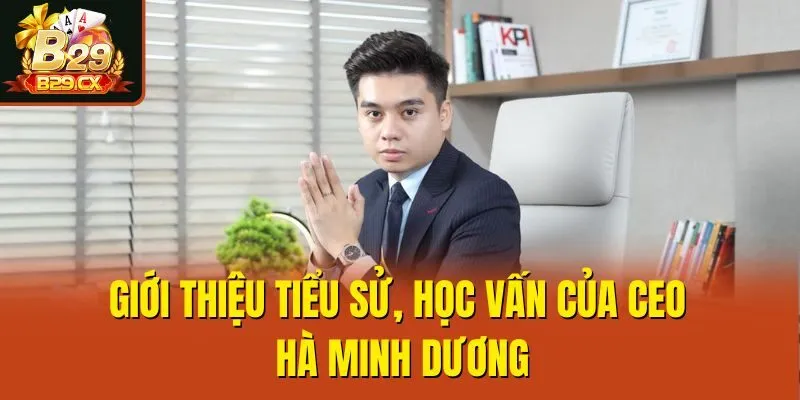 Giới thiệu tiểu sử, học vấn của CEO Hà Minh Dương