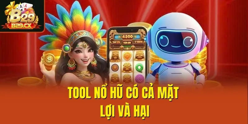 Tool nổ hũ có cả mặt lợi và hại