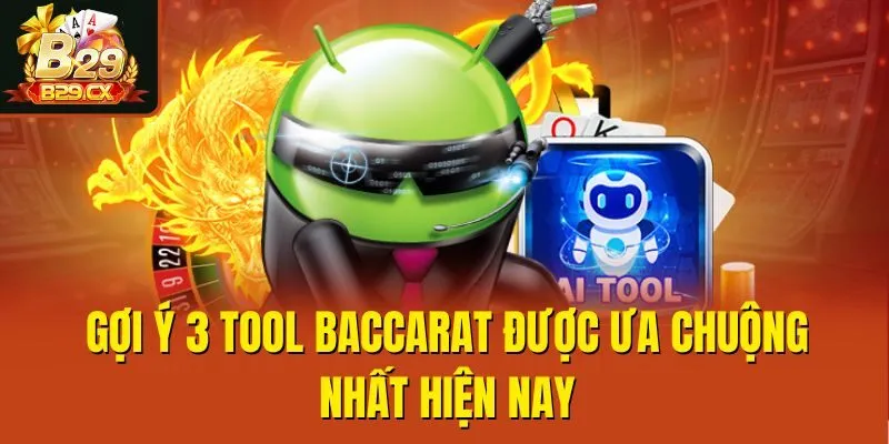 Gợi ý 3 tool baccarat được ưa chuộng nhất hiện nay