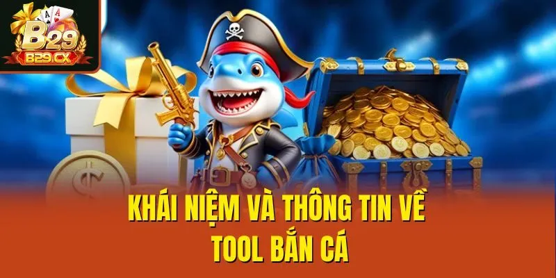 Khái niệm và thông tin về tool bắn cá