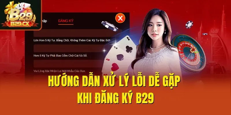 Hướng dẫn xử lý lỗi dễ gặp khi đăng ký B29
