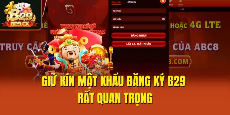 Giữ kín mật khẩu đăng ký B29 rất quan trọng