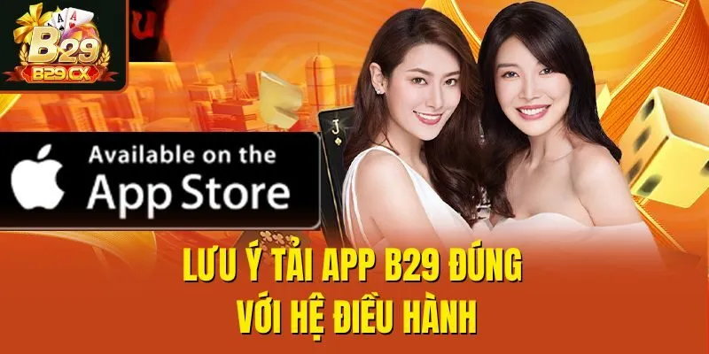 Lưu ý tải app B29 đúng với hệ điều hành