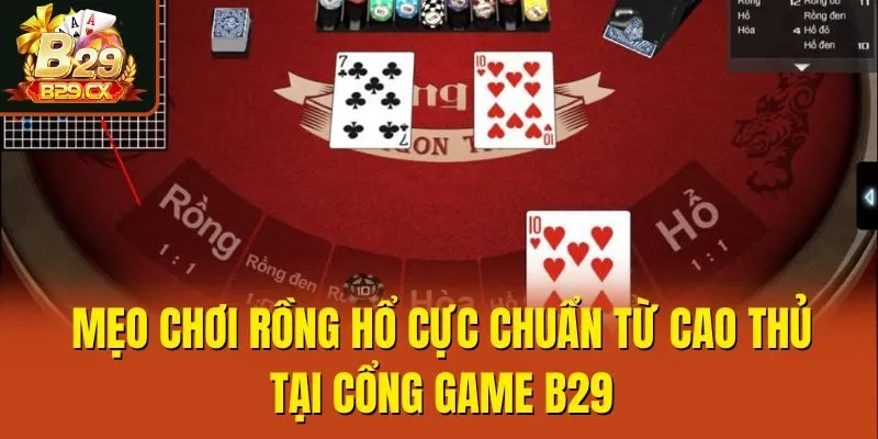 Mẹo Chơi Rồng Hổ Cực Chuẩn Từ Cao Thủ Tại Cổng Game B29
