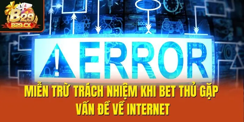 Miễn trừ trách nhiệm khi bet thủ gặp vấn đề về internet