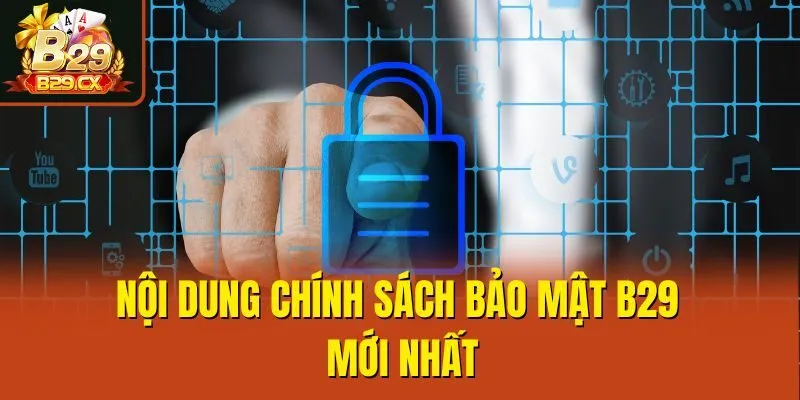 Nội dung chính sách bảo mật B29 mới nhất