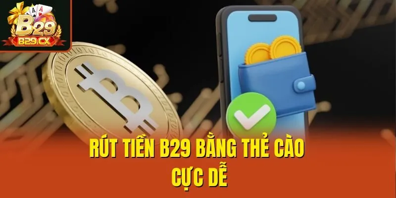 Rút tiền B29 bằng thẻ cào cực dễ