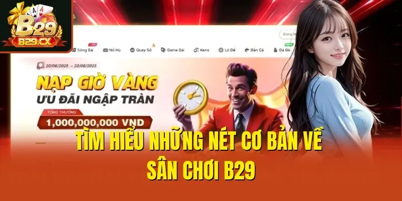 Tìm hiểu những nét cơ bản về sân chơi B29
