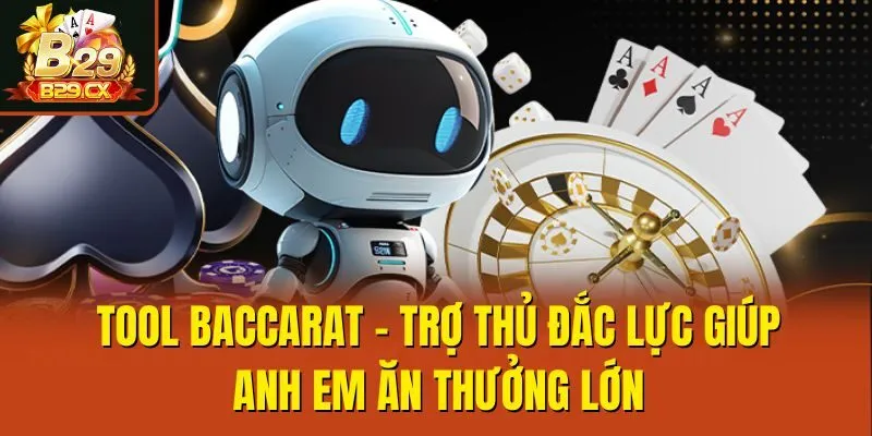Tool Baccarat - Trợ Thủ Đắc Lực Giúp Anh Em Ăn Thưởng Lớn